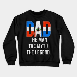 Dominican Dad The Man The Myth The Legend - Gift for Dominican Dad With Roots From Dominican Crewneck Sweatshirt